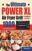 The Ultimate PowerXL Air Fryer Grill Cookbook: 1000 Days Easy & Delicious Recipes and 30-Day Meal Plan for Beginners and Advanced Users