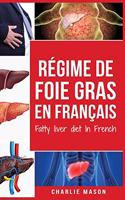 Régime de foie gras En français/ Fatty liver diet In French: Guide sur la façon de mettre fin à la maladie du foie gras