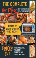 The Complete Air Fryer Encyclopedia [5 books in 1]