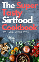 The Super Tasty Sirtfood Diet Cookbook - 2 Books in 1