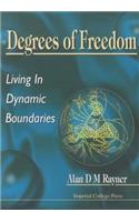 Degrees of Freedom: Living in Dynamic Boundaries