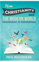 How Christianity Made the Modern World - The Legacy of Christian Liberty