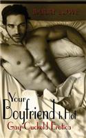 Your Boyfriend Is Hot: Gay Cuckold Erotica