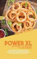 Power XL Air Fryer Cookbook for Beginners: A Simplified Guide To Delicious, Healthy And Easy Recipes For Air Frying, Baking, Roasting, And Grilling With Your Power XL Air Fryer