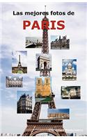 Las Mejores Fotos de Paris: Incluyendo Las Principales Atracciones Como La Torre Eiffel, El Museo de Louvre, La Catedral de Notre Dame, El Arco de