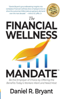 Financial Wellness Mandate: Be the Employer of Choice by Offering the Benefits Today's Workers Want and Need Most