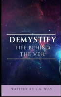 Demystify Life Behind the Veil