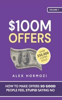 $100M Offers: How To Make Offers So Good People Feel Stupid Saying No