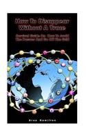 How to Disappear Without a Trace: Survival Guide on How to Avoid the Pursuer and Go Off the Grid: (Survival Guide, Survival Skills)(Off Grid Living, Survival Book)