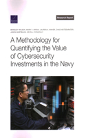 Methodology for Quantifying the Value of Cybersecurity Investments in the Navy