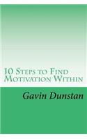 10 Steps to Find Motivation Within: Make the Decision That Changes Your Life