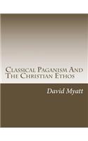 Classical Paganism And The Christian Ethos