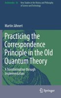 Practicing the Correspondence Principle in the Old Quantum Theory: A Transformation through Implementation(56 Archimedes)