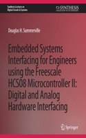 Embedded Systems Interfacing for Engineers Using the Freescale Hcs08 Microcontroller II: Digital and Analog Hardware Interfacing