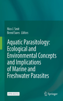 Aquatic Parasitology: Ecological and Environmental Concepts and Implications of Marine and Freshwater Parasites