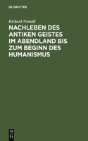 Nachleben Des Antiken Geistes Im Abendland Bis Zum Beginn Des Humanismus