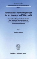Parastaatliche Verwaltungstrager Im Verfassungs- Und Volkerrecht: Dargestellt Am Beispiel Des Goethe-Instituts Unter Besonderer Berucksichtigung Des Staatsorganisationsrechts, Der Grundrechte Und Der Staatenimmunit