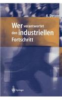 Wer Verantwortet Den Industriellen Fortschritt?: Auf Der Suche Nach Orientierung Im Geflecht Von Unternehmen, Gesellschaft Und Umwelt