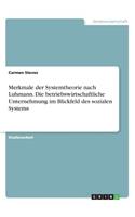 Merkmale der Systemtheorie nach Luhmann. Die betriebswirtschaftliche Unternehmung im Blickfeld des sozialen Systems