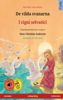 De vilda svanarna - I cigni selvatici (svenska - italienska): Tvåspråkig barnbok efter en saga av Hans Christian Andersen, med ljudbok och video online