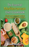 The Essential Mediterranean Diet Cookbook: Simple and Affordable Recipes from the World Healthiest Cuisine