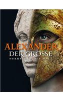 Alexander Der Grosse: Herrscher Der Welt