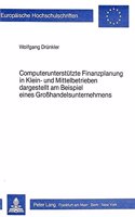 Computerunterstuetzte Finanzplanung in Klein- und Mittelbetrieben- Dargestellt am Beispiel eines Grosshandelsunternehmens