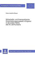 Wirtschafts- Und Finanzpolitische Entscheidungsprozesse in England in Der Ersten Haelfte Des 19. Jahrhunderts