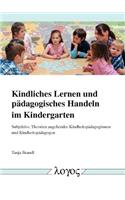 Kindliches Lernen Und Padagogisches Handeln Im Kindergarten