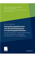 Interaktionsplattformen Und Kundenintegration in Industriegütermärkten: Akzeptanzfaktoren, Wettbewerbsvorteile Und Kundennutzen Am Beispiel Des Maschinen- Und Anlagenbaus