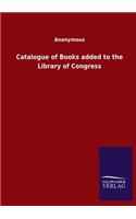 Catalogue of Books added to the Library of Congress
