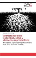 Alumbrando En La Oscuridad, Salud y Derechos Reproductivos