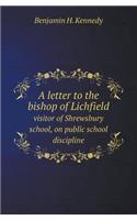 A Letter to the Bishop of Lichfield Visitor of Shrewsbury School, on Public School Discipline