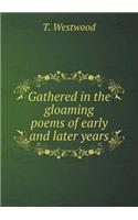 Gathered in the gloaming poems of early and later years: (English)