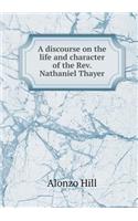 A discourse on the life and character of the Rev. Nathaniel Thayer: (English)