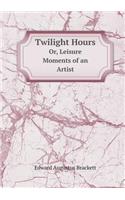 Twilight Hours Or, Leisure Moments of an Artist