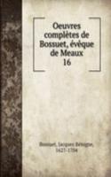 Oeuvres completes de Bossuet, eveque de Meaux