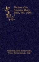 laws of the Federated Malay States, 1877-1920