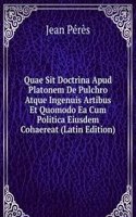Quae Sit Doctrina Apud Platonem De Pulchro Atque Ingenuis Artibus Et Quomodo Ea Cum Politica Eiusdem Cohaereat (Latin Edition)