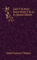 Lopez Y Su Mujer: Parece Novela Y No Lo Es (Spanish Edition)