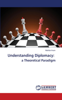 Understanding Diplomacy: a Theoretical Paradigm