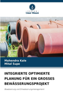 Integrierte Optimierte Planung Für Ein Grosses Bewässerungsprojekt