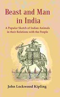 Beast and Man in India: A Popular Sketch of Indian Animals in their Relations with the People [Hardcover]