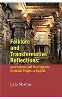 Folklore and Transformative Reflections: Assumptions and Resumptions of Indian Writers in English