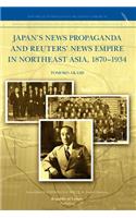 Japan's News Propaganda and Reuters' News Empire in Northeast Asia, 1870-1934