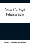 Catalogue Of The Library Of A Collector And Amateur