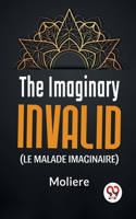 Imaginary Invalid ( le malade imaginaire)