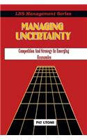 Managing Uncertainty: Competition and Strategy in Emerging Economies