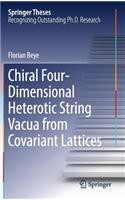 Chiral Four-Dimensional Heterotic String Vacua from Covariant Lattices: (Springer Theses)