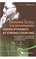 Crossing the Boundaries: Gauge Dynamics at Strong Coupling - Proceedings of the Workshop in Honor of the 60th Birthday of Misha Shifman